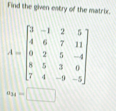 Find the given entry of the matrix.
a_34=□