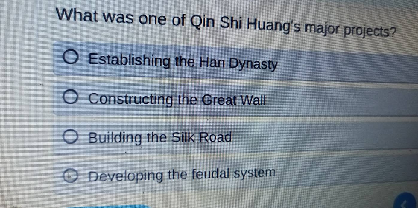 What was one of Qin Shi Huang's major projects?
Establishing the Han Dynasty
Constructing the Great Wall
Building the Silk Road
Developing the feudal system