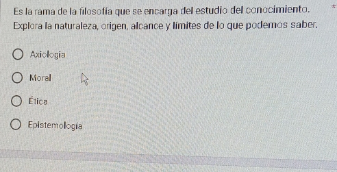 Es la rama de la filosofía que se encarga del estudio del conocimiento.
Explora la naturaleza, origen, alcance y límites de lo que podemos saber.
Axiologia
Moral
Ética
Epistemología