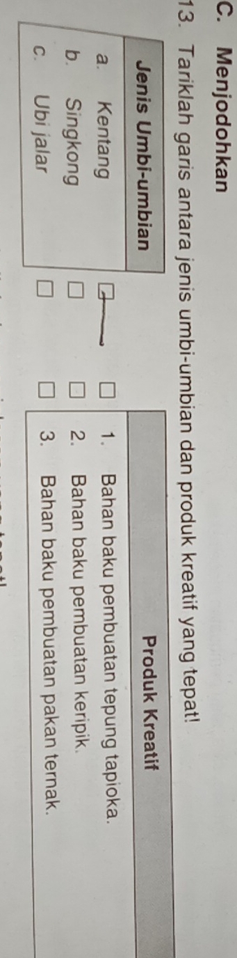 Menjodohkan 
13. Tariklah garis antara jenis umbi- dan produk kreatif yang tepat!