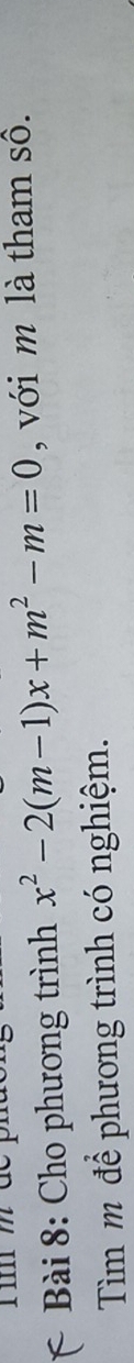 Cho phương trình x^2-2(m-1)x+m^2-m=0 , với m là tham sô. 
Tìm m để phương trình có nghiệm.