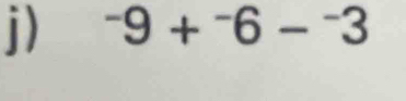 ^-9+^-6-^-3