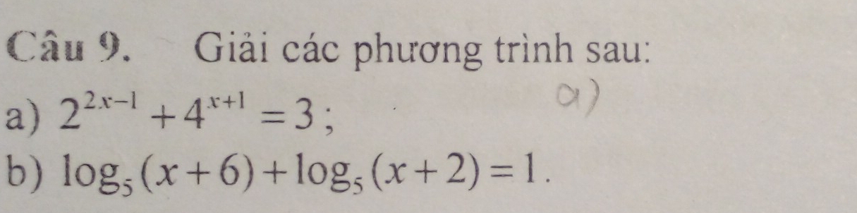 Giải các phương trình sau: 
a) 2^(2x-1)+4^(x+1)=3; 
b) log _5(x+6)+log _5(x+2)=1.