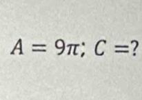 A=9π; C=