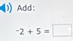 Add:
-2+5=□