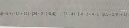 -5+(-14+11)· [24-2· (-0,4)]- -28-41· [-8· 2+4· 1· (0,1-2,4)]+1