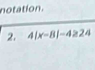 notation. 
2. 4|x-8|=4≥ 24