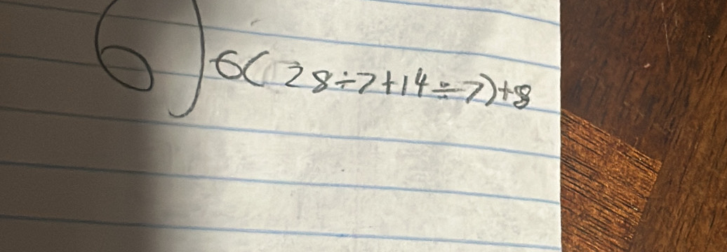 0)6(28/ 7+14=7)+8
- _ 