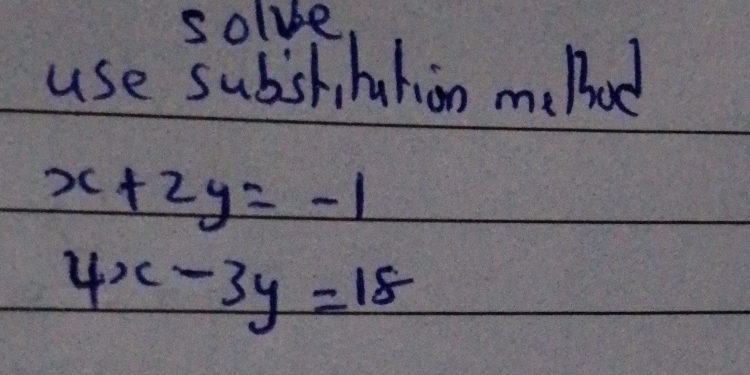 solve
use subsh hation me bod
x+2y=-1
4x-3y=18