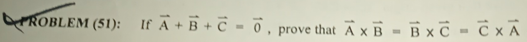 ROBLEM (51): If vector A+vector B+vector C=vector 0 ，prove that vector A* vector B=vector B* vector C=vector C* vector A