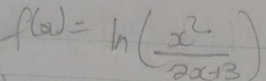 f(x)=ln ( x^2/2x+3 )