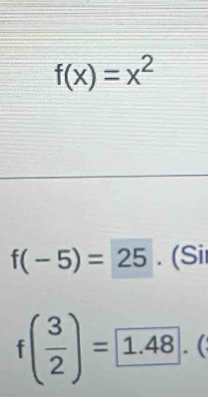 f(x)=x^2
f(-5)=25. (Si
f( 3/2 )= 1.48. (