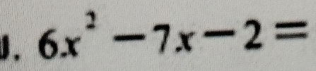 6x^2-7x-2=