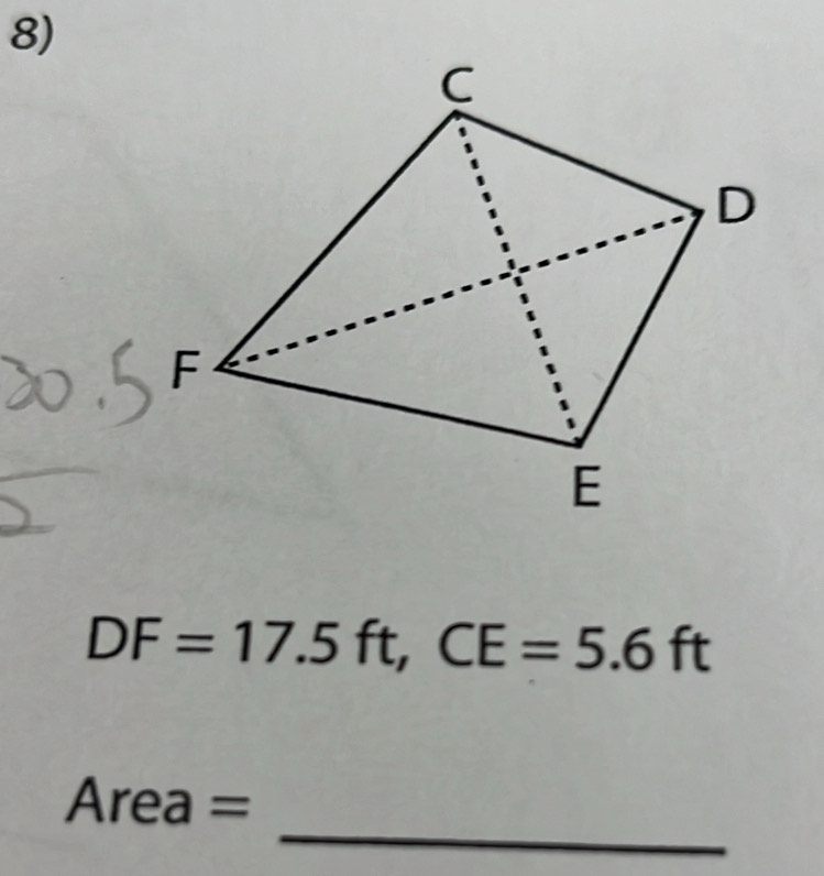 DF=17.5ft, CE=5.6ft
_
Area =