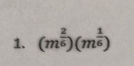 (m^(frac 2)6)(m^(frac 1)6)