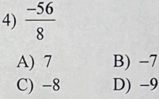  (-56)/8 
A) 7 B) −7
C) -8 D) -9