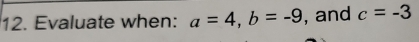 Evaluate when: a=4, b=-9 , and c=-3