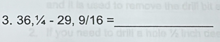 36, 1/4-29, 9/16= _