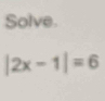 Solve.
|2x-1|=6