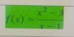 f(x)= (x^2-3)/x-1 