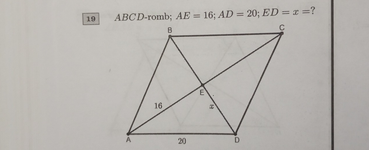 19 ABCD-romb; AE=16; AD=20; ED=x= ？