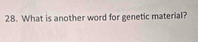 What is another word for genetic material?