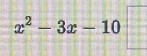 x^2-3x-10□
1=12