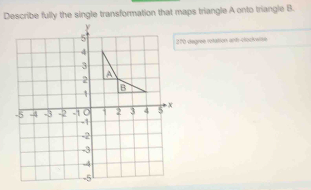 Solved: Describe fully the single transformation that maps triangle A ...