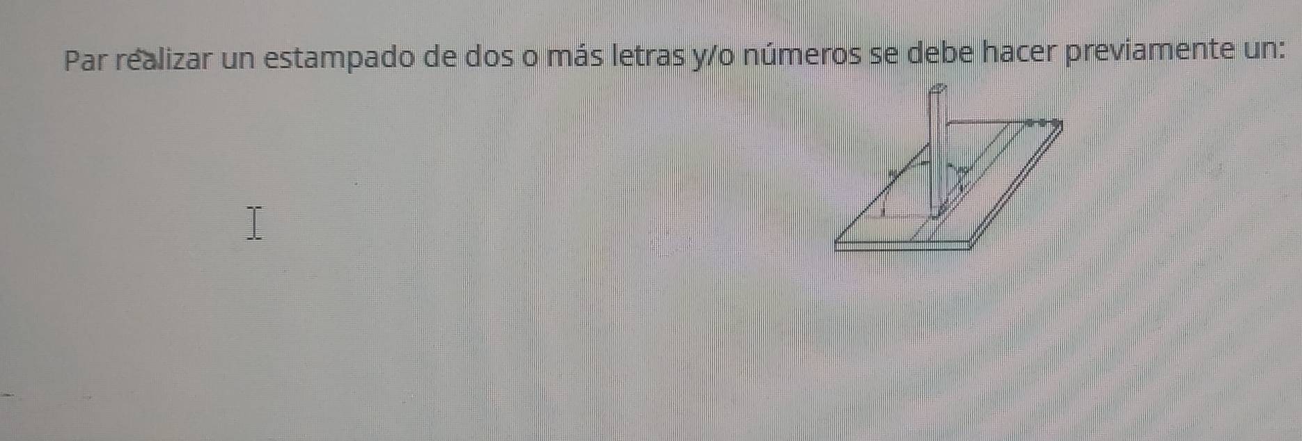 Par realizar un estampado de dos o más letras y/o números se debe hacer previamente un: