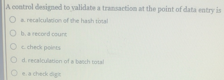 Solved: A control designed to validate a transaction at the point of ...