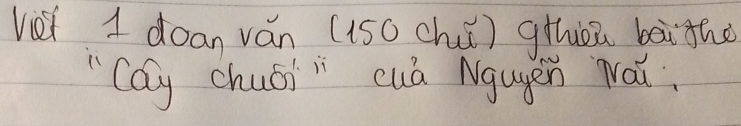 vei I doan ván (150 chuǐ) gihuoa bāithe 
Cay chuái cuá Ngugen Nái