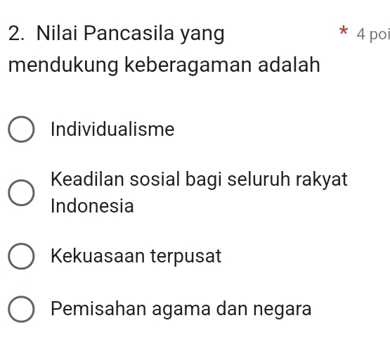 Nilai Pancasila yang 4 po
mendukung keberagaman adalah
Individualisme
Keadilan sosial bagi seluruh rakyat
Indonesia
Kekuasaan terpusat
Pemisahan agama dan negara