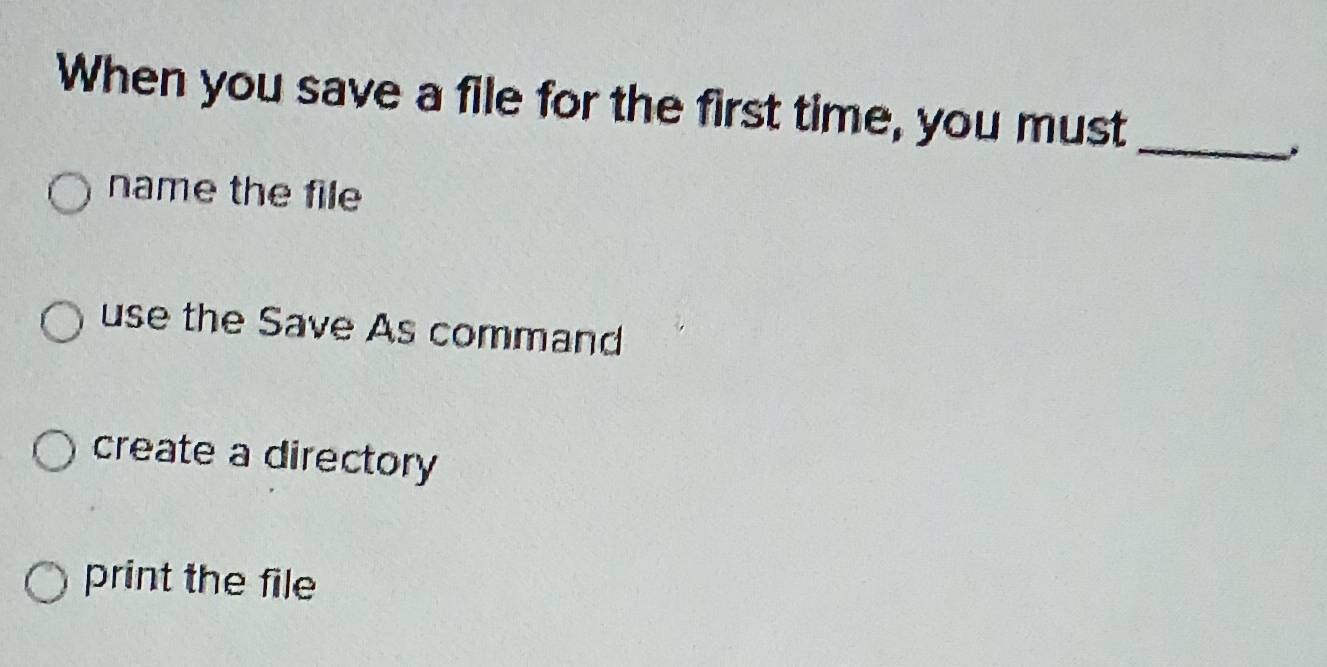 Solved: When you save a file for the first time, you must_ , name the ...