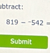 btract:
819--542=
Submit