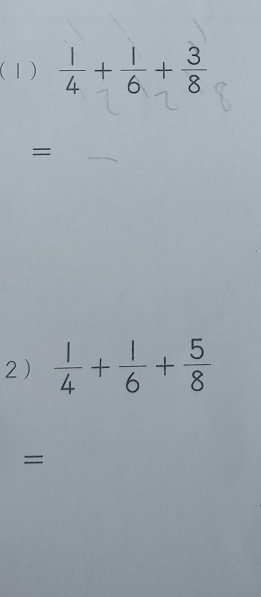 (1)  1/4 + 1/6 + 3/8 
= 
2)  1/4 + 1/6 + 5/8 
=