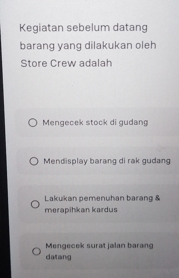 Kegiatan sebelum datang
barang yang dilakukan oleh
Store Crew adalah
Mengecek stock di gudang
Mendisplay barang di rak gudang
Lakukan pemenuhan barang &
merapihkan kardus
Mengecek surat jalan barang
datang