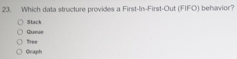 Solved: Which data structure provides a First-In-First-Out (FIFO ...