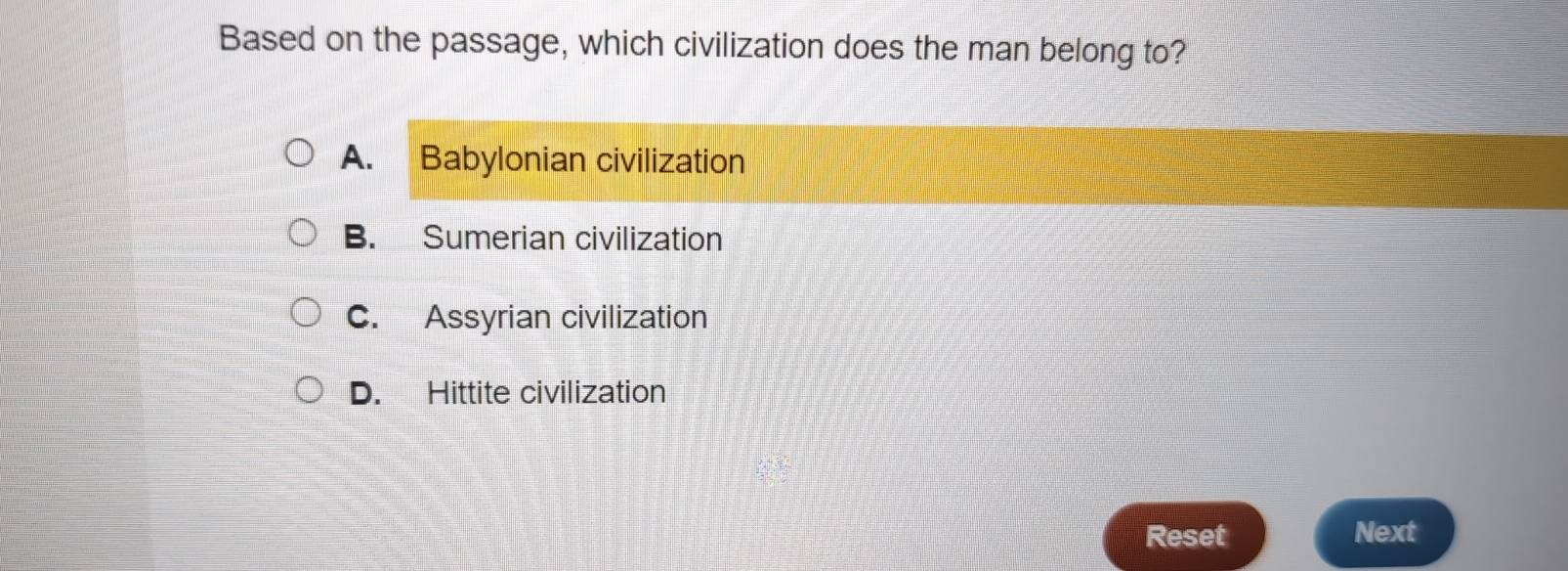 Based on the passage, which civilization does the man belong to?
A. Babylonian civilization
B. Sumerian civilization
C. Assyrian civilization
D. Hittite civilization
Reset Next