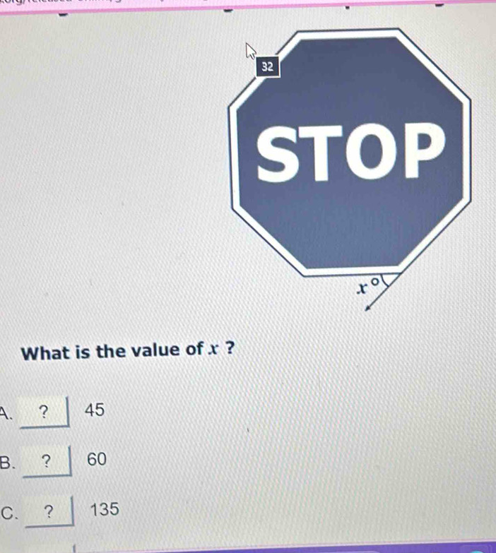 What is the value of x ?
A. ? 45
B.___ 60
C. ? 135