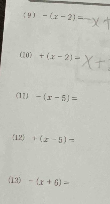 (9 ) -(x-2)=
(10) +(x-2)=
(11) -(x-5)=
(12)+(x-5)=
(13) -(x+6)=