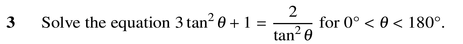 Solve the equation 3tan^2θ +1= 2/tan^2θ   for 0° <180°.