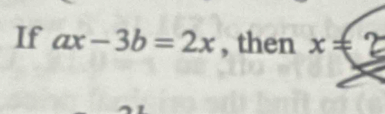 If ax-3b=2x , then x!= z