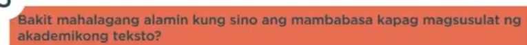 Bakit mahalagang alamin kung sino ang mambabasa kapag magsusulat ng 
akademikong teksto?