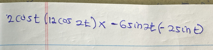 2cos t(12cos 2t)x-6sin 2t(-25sin t)