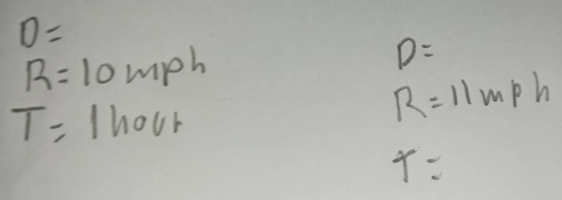 D=
R=10mph
D=
T=1hour
R=11mph
x=