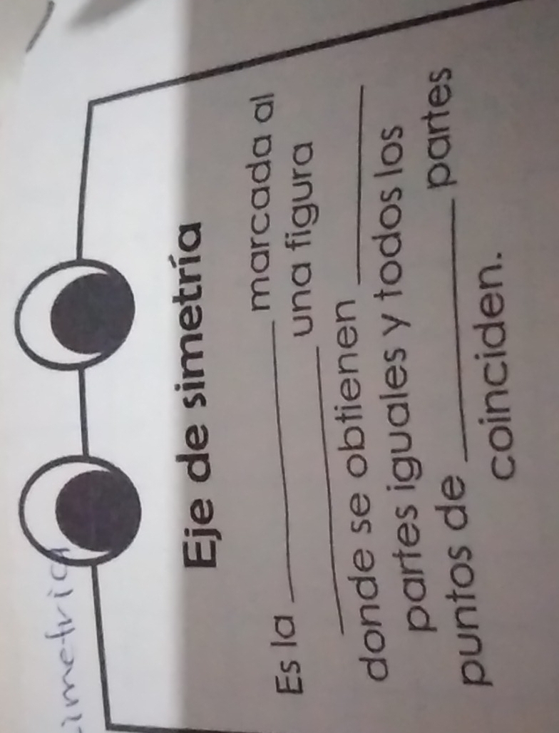 metrio 
Eje de simetría 
_marcada al 
_ 
Es la 
una figura 
donde se obtienen_ 
partes iguales y todos los 
puntos de_ 
partes 
coinciden.