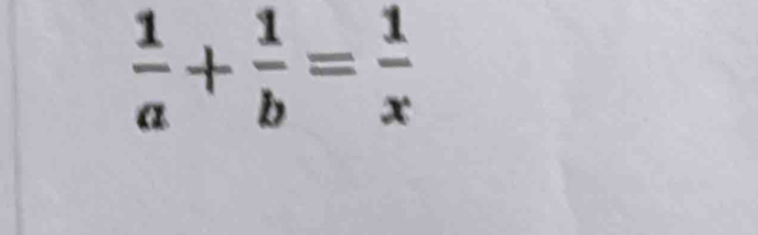  1/a + 1/b = 1/x 