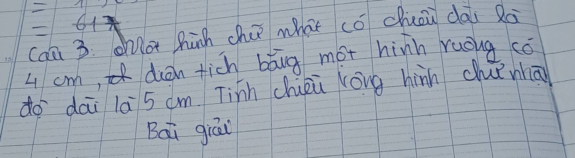 =11
=61π
caū 3. ot hūh che what cǒ dāi dài lā
4 cm, dàn fich bāng mot hihn ruoug cǒ 
do dāi la 5 um Tinh chuiù lóng hinn chunā 
Bai giāi