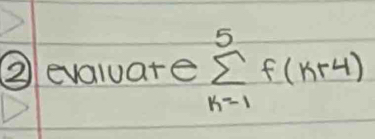 ② evaluare sumlimits _(k=1)^5f(k+4)