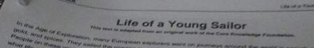 he a o Ane 
Life of a Young Sailor 
This texr is adepted from an original work of the Core Knowdedge Foundation. 
People on these gold, and spices. They sailed tht In the Age of Explonasion, many Europtian explorers wert on inumn e e n 
Wt dt
